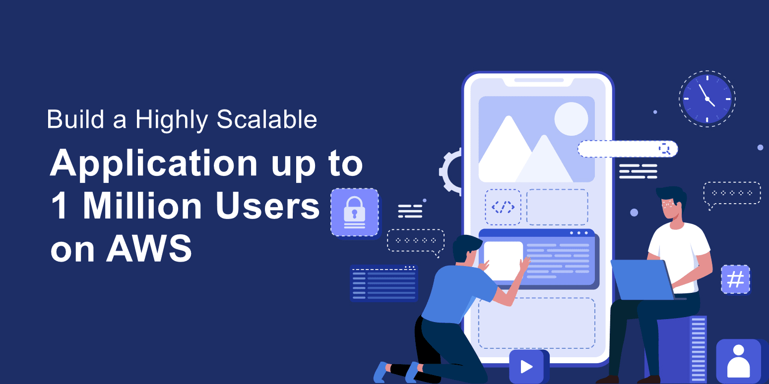 Steps to Build a Scalable Application from 1 to 1 Million Users on AWS